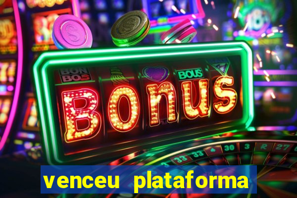 venceu plataforma de jogos